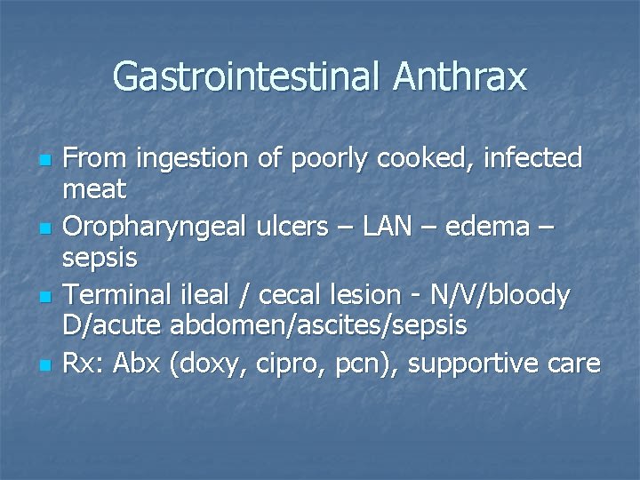 Gastrointestinal Anthrax n n From ingestion of poorly cooked, infected meat Oropharyngeal ulcers –