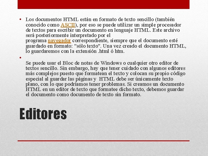 • Los documentos HTML están en formato de texto sencillo (también conocido como • Los documentos HTML están en formato de texto sencillo (también conocido como