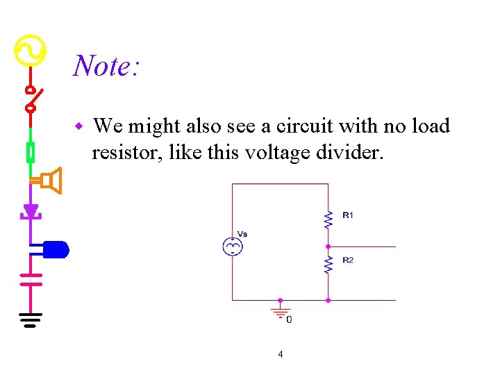 Note: w We might also see a circuit with no load resistor, like this