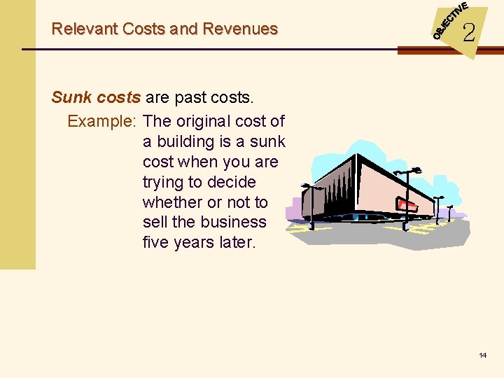 Relevant Costs and Revenues 2 Sunk costs are past costs. Example: The original cost