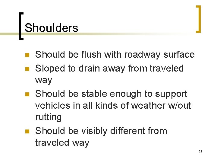 Shoulders n n Should be flush with roadway surface Sloped to drain away from