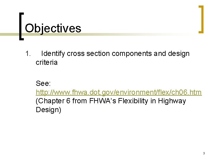 Objectives 1. Identify cross section components and design criteria See: http: //www. fhwa. dot.
