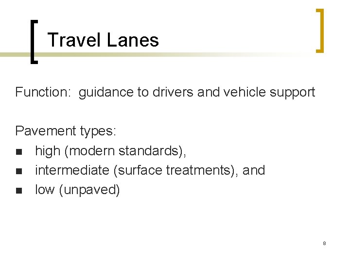 Travel Lanes Function: guidance to drivers and vehicle support Pavement types: n high (modern