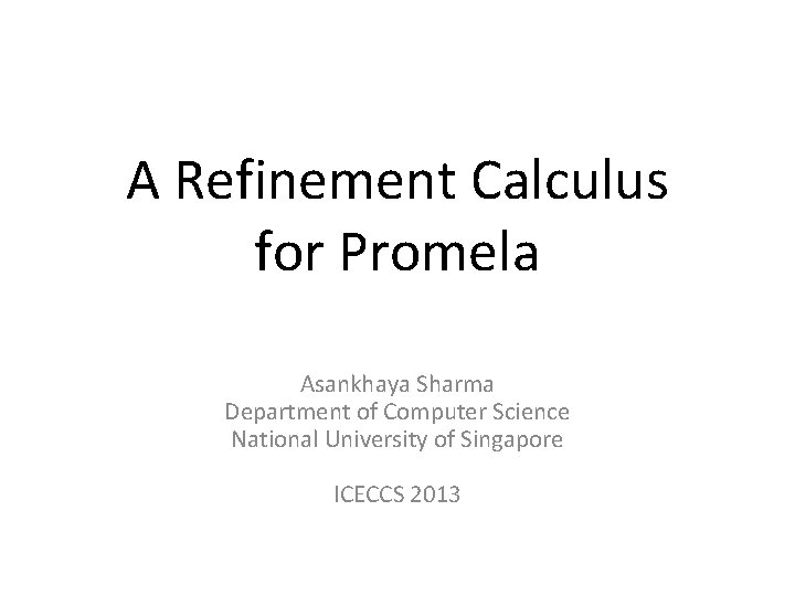 A Refinement Calculus for Promela Asankhaya Sharma Department of Computer Science National University of