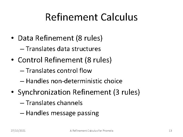 Refinement Calculus • Data Refinement (8 rules) – Translates data structures • Control Refinement