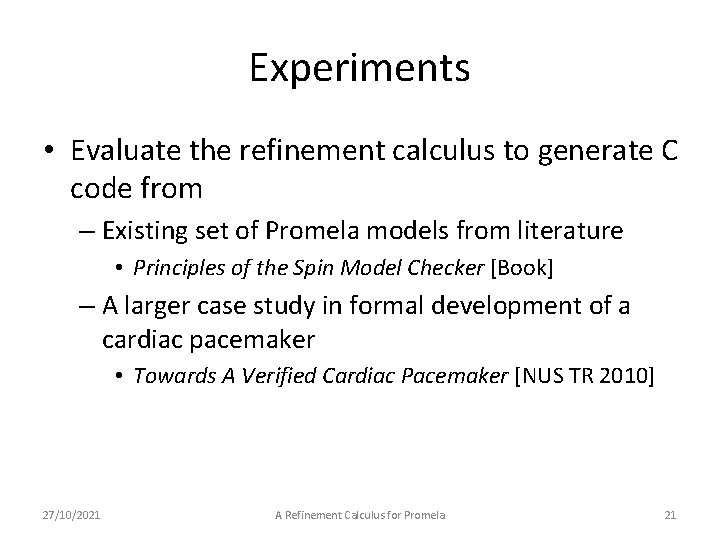 Experiments • Evaluate the refinement calculus to generate C code from – Existing set