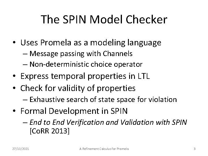 The SPIN Model Checker • Uses Promela as a modeling language – Message passing