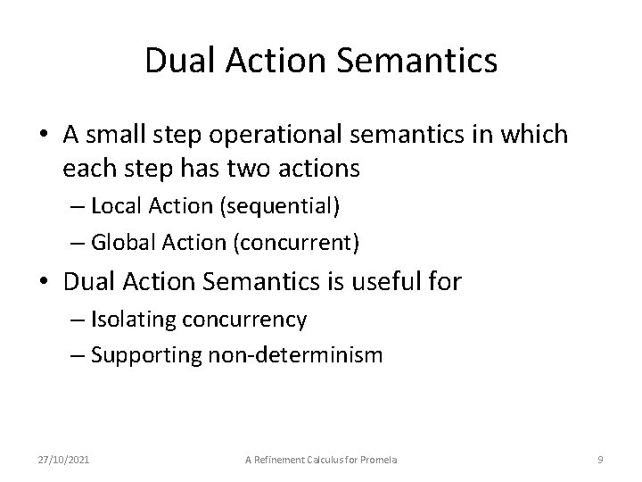 Dual Action Semantics • A small step operational semantics in which each step has