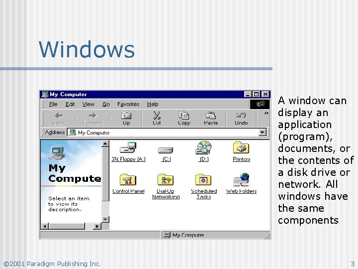 Windows A window can display an application (program), documents, or the contents of a Windows A window can display an application (program), documents, or the contents of a