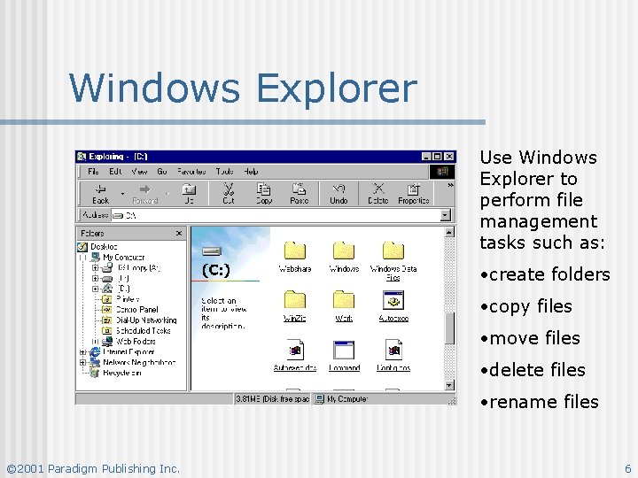 Windows Explorer Use Windows Explorer to perform file management tasks such as: • create Windows Explorer Use Windows Explorer to perform file management tasks such as: • create