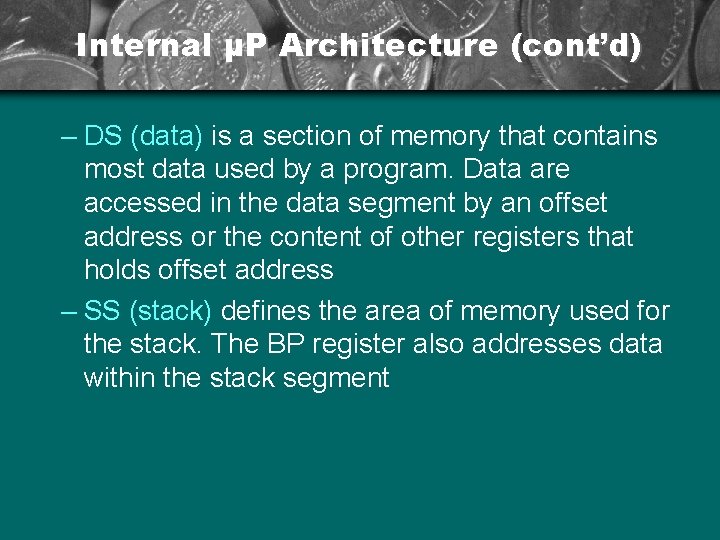 Internal µP Architecture (cont’d) – DS (data) is a section of memory that contains