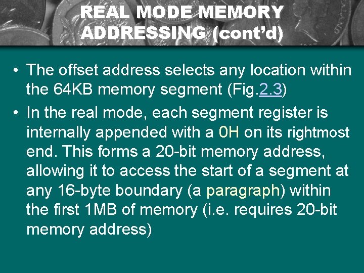 REAL MODE MEMORY ADDRESSING (cont’d) • The offset address selects any location within the