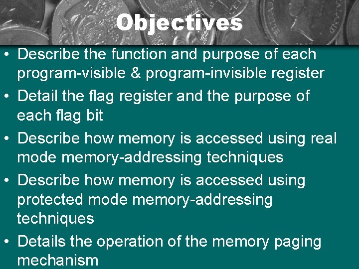 Objectives • Describe the function and purpose of each program-visible & program-invisible register •