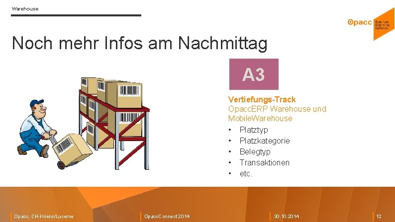 Warehouse Noch mehr Infos am Nachmittag A 3 Vertiefungs-Track Opacc. ERP Warehouse und Mobile.