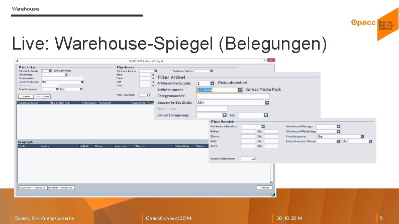 Warehouse Live: Warehouse-Spiegel (Belegungen) Opacc, CH-Kriens/Lucerne Opacc. Connect 2014 30. 10. 2014 6 