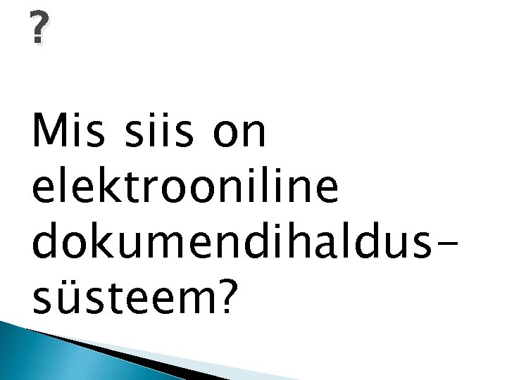 ? Mis siis on elektrooniline dokumendihaldussüsteem? 