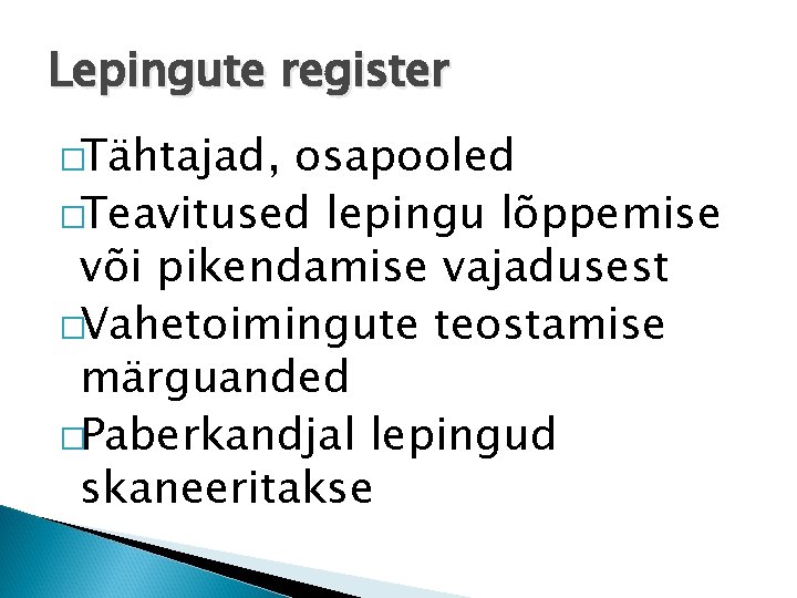 Lepingute register �Tähtajad, osapooled �Teavitused lepingu lõppemise või pikendamise vajadusest �Vahetoimingute teostamise märguanded �Paberkandjal