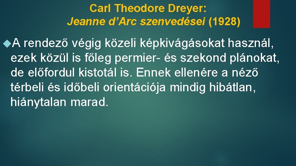 Carl Theodore Dreyer: Jeanne d’Arc szenvedései (1928) A rendező végig közeli képkivágásokat használ, ezek