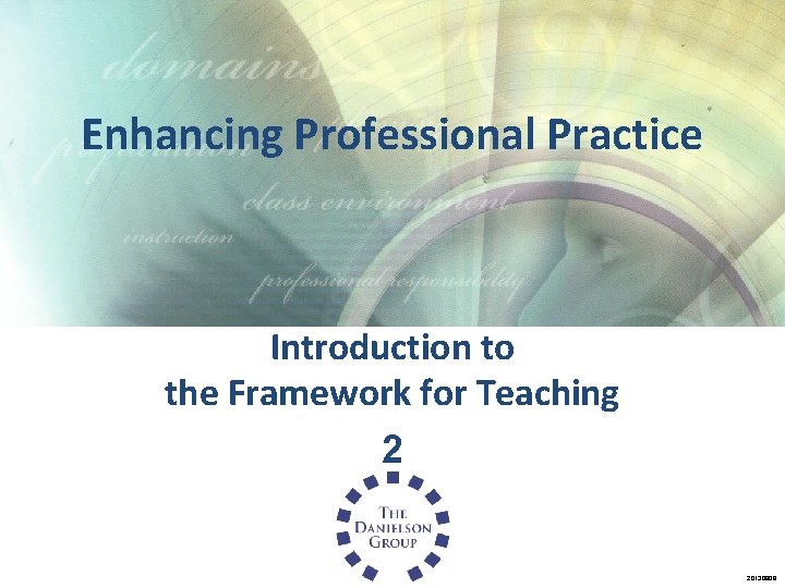 Enhancing Professional Practice Introduction to the Framework for Teaching 2 20130809 