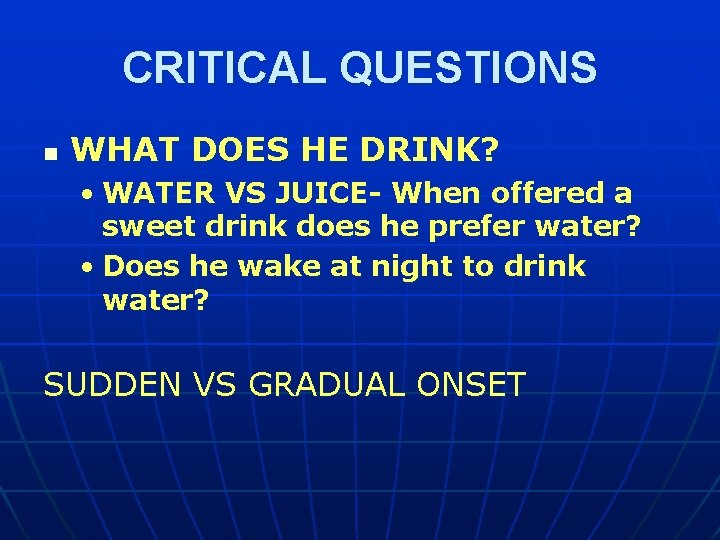 CRITICAL QUESTIONS n WHAT DOES HE DRINK? • WATER VS JUICE- When offered a