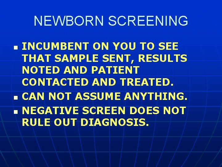 NEWBORN SCREENING n n n INCUMBENT ON YOU TO SEE THAT SAMPLE SENT, RESULTS