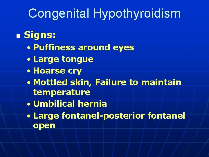 Congenital Hypothyroidism n Signs: • Puffiness around eyes • Large tongue • Hoarse cry