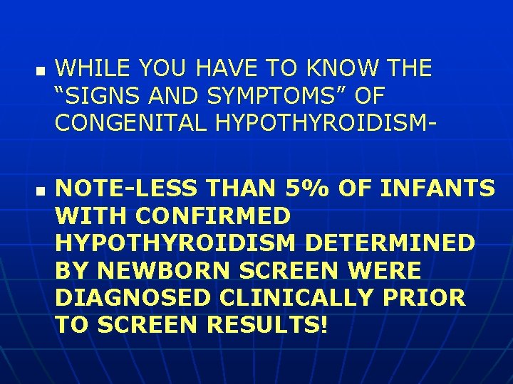 n n WHILE YOU HAVE TO KNOW THE “SIGNS AND SYMPTOMS” OF CONGENITAL HYPOTHYROIDISMNOTE-LESS