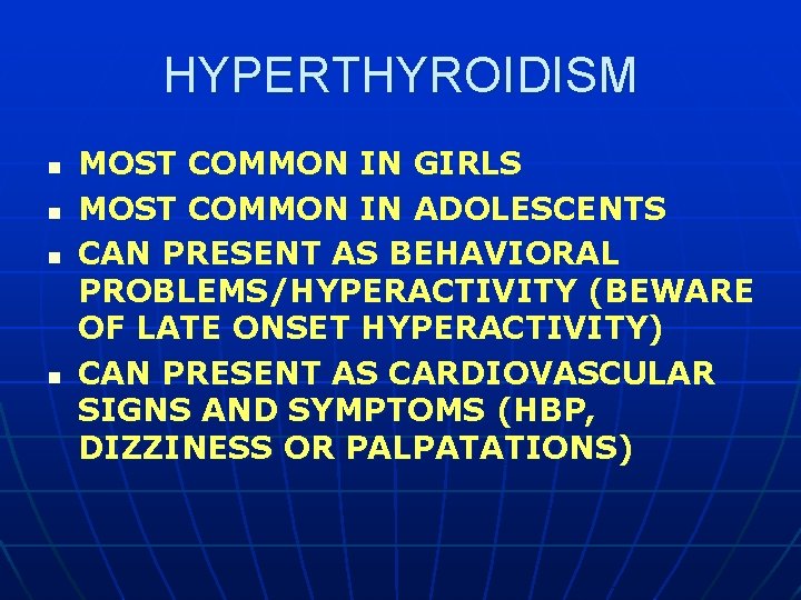 HYPERTHYROIDISM n n MOST COMMON IN GIRLS MOST COMMON IN ADOLESCENTS CAN PRESENT AS