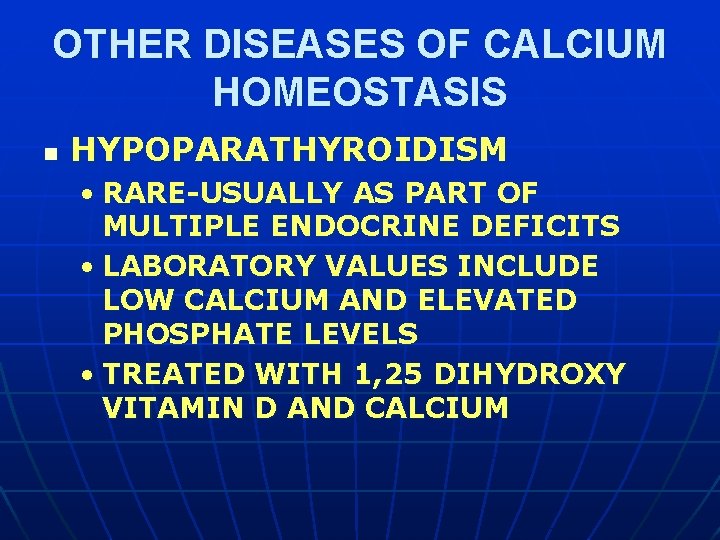 OTHER DISEASES OF CALCIUM HOMEOSTASIS n HYPOPARATHYROIDISM • RARE-USUALLY AS PART OF MULTIPLE ENDOCRINE