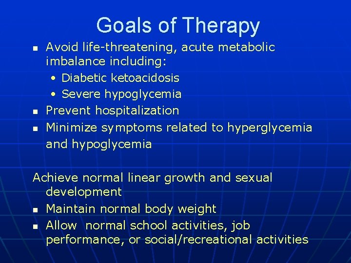 Goals of Therapy n n n Avoid life-threatening, acute metabolic imbalance including: • Diabetic