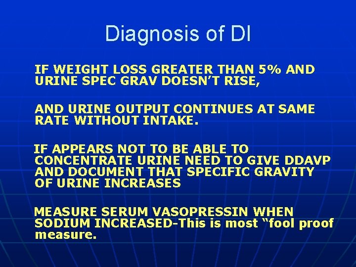 Diagnosis of DI IF WEIGHT LOSS GREATER THAN 5% AND URINE SPEC GRAV DOESN’T