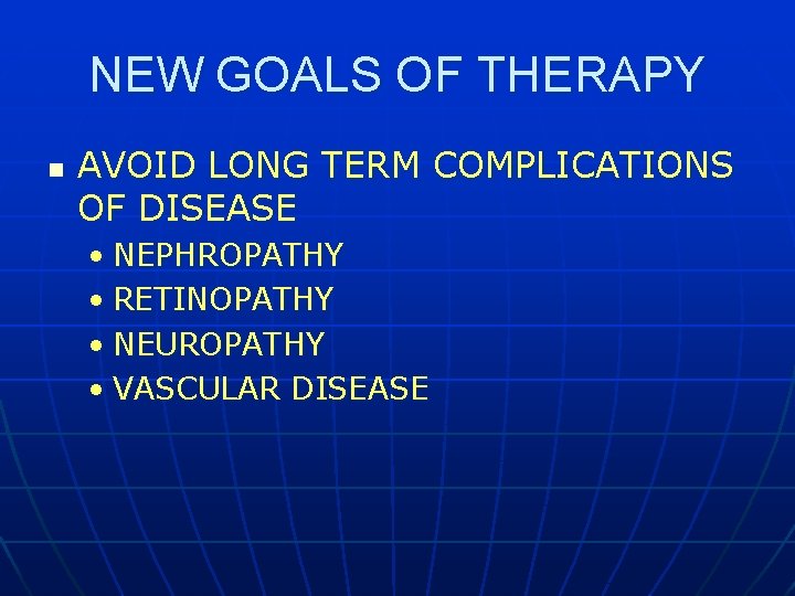 NEW GOALS OF THERAPY n AVOID LONG TERM COMPLICATIONS OF DISEASE • NEPHROPATHY •