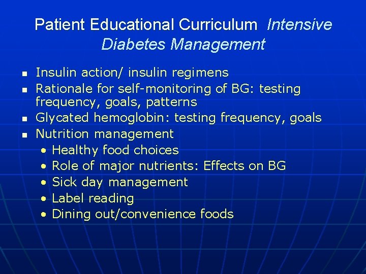 Patient Educational Curriculum Intensive Diabetes Management n n Insulin action/ insulin regimens Rationale for