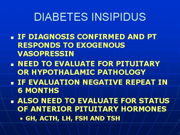 DIABETES INSIPIDUS n n IF DIAGNOSIS CONFIRMED AND PT RESPONDS TO EXOGENOUS VASOPRESSIN NEED