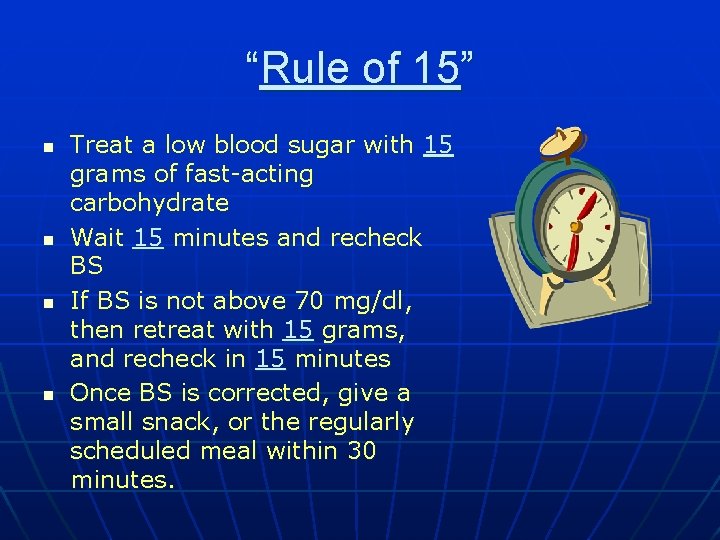 “Rule of 15” n n Treat a low blood sugar with 15 grams of