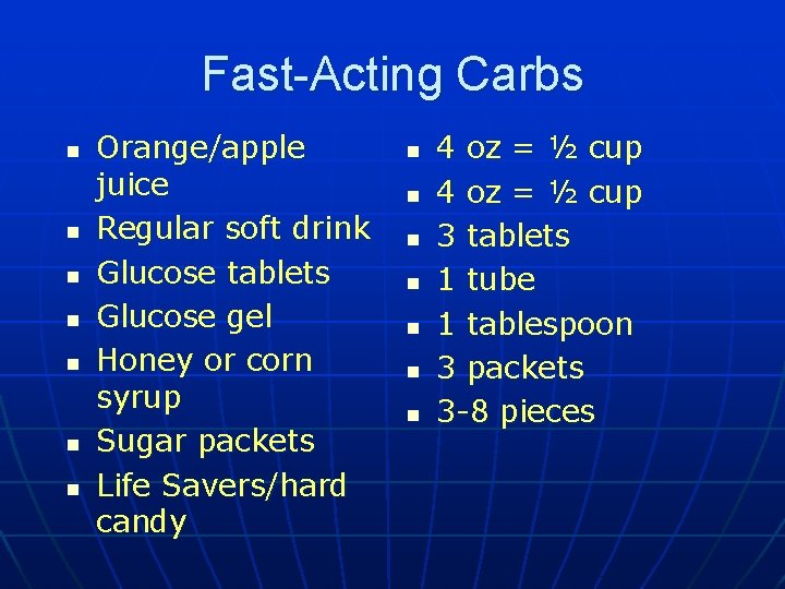 Fast-Acting Carbs n n n n Orange/apple juice Regular soft drink Glucose tablets Glucose