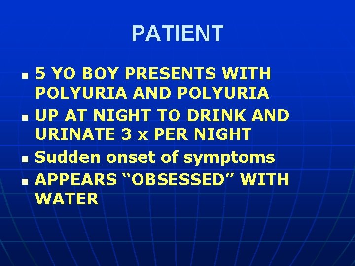 PATIENT n n 5 YO BOY PRESENTS WITH POLYURIA AND POLYURIA UP AT NIGHT