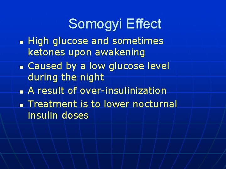 Somogyi Effect n n High glucose and sometimes ketones upon awakening Caused by a