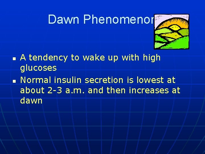 Dawn Phenomenon n n A tendency to wake up with high glucoses Normal insulin