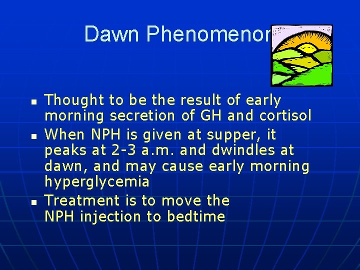 Dawn Phenomenon n Thought to be the result of early morning secretion of GH