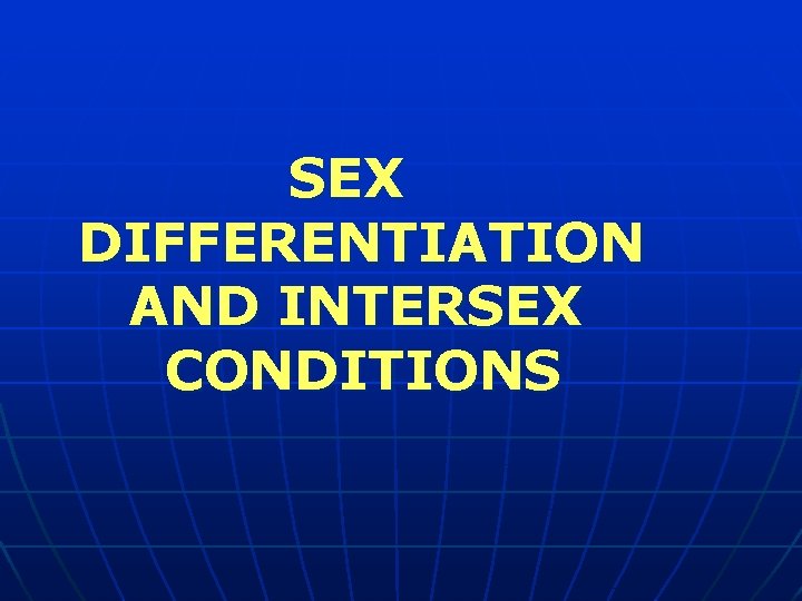 SEX DIFFERENTIATION AND INTERSEX CONDITIONS 