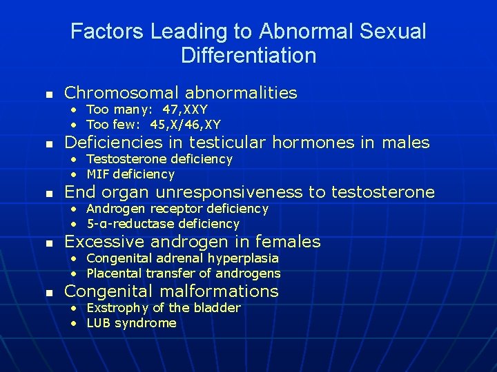 Factors Leading to Abnormal Sexual Differentiation n Chromosomal abnormalities • Too many: 47, XXY