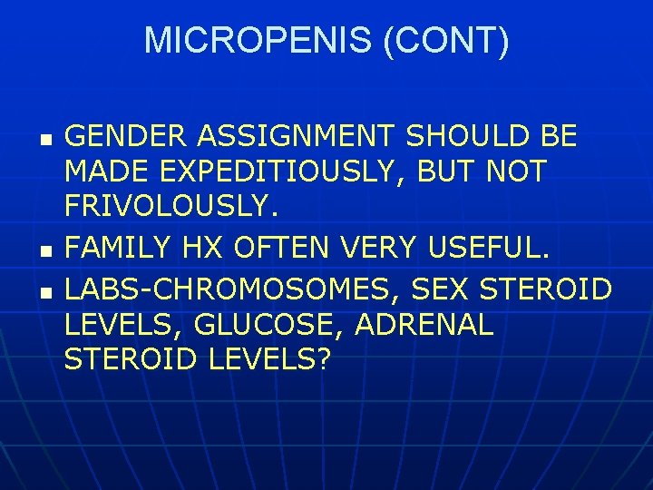 MICROPENIS (CONT) n n n GENDER ASSIGNMENT SHOULD BE MADE EXPEDITIOUSLY, BUT NOT FRIVOLOUSLY.