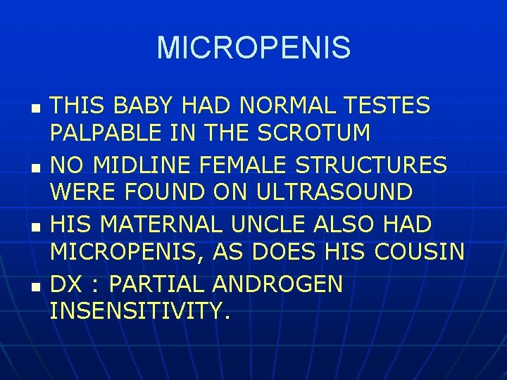 MICROPENIS n n THIS BABY HAD NORMAL TESTES PALPABLE IN THE SCROTUM NO MIDLINE