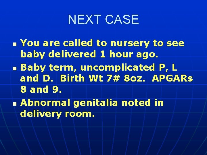 NEXT CASE n n n You are called to nursery to see baby delivered