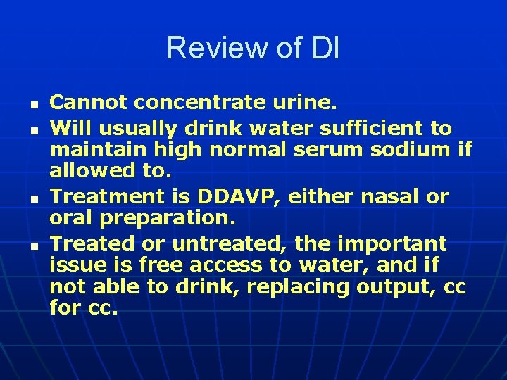 Review of DI n n Cannot concentrate urine. Will usually drink water sufficient to