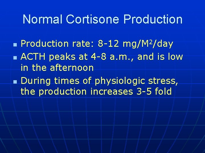 Normal Cortisone Production n Production rate: 8 -12 mg/M 2/day ACTH peaks at 4