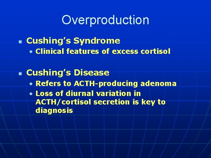 Overproduction n Cushing’s Syndrome • Clinical features of excess cortisol n Cushing’s Disease •