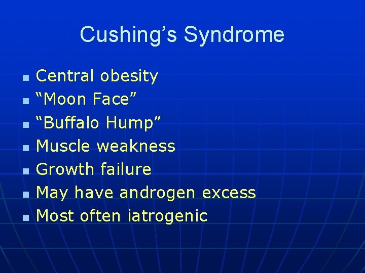 Cushing’s Syndrome n n n n Central obesity “Moon Face” “Buffalo Hump” Muscle weakness
