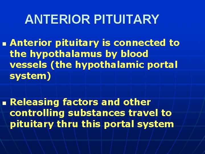 ANTERIOR PITUITARY n n Anterior pituitary is connected to the hypothalamus by blood vessels